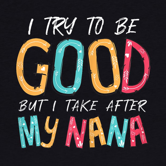 I try to be good but i take ofter my nana by WILLER